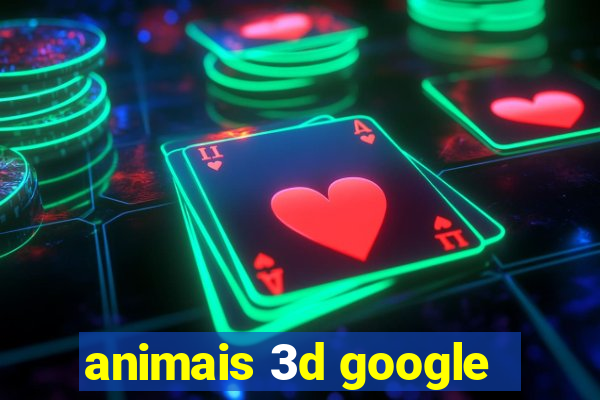 animais 3d google